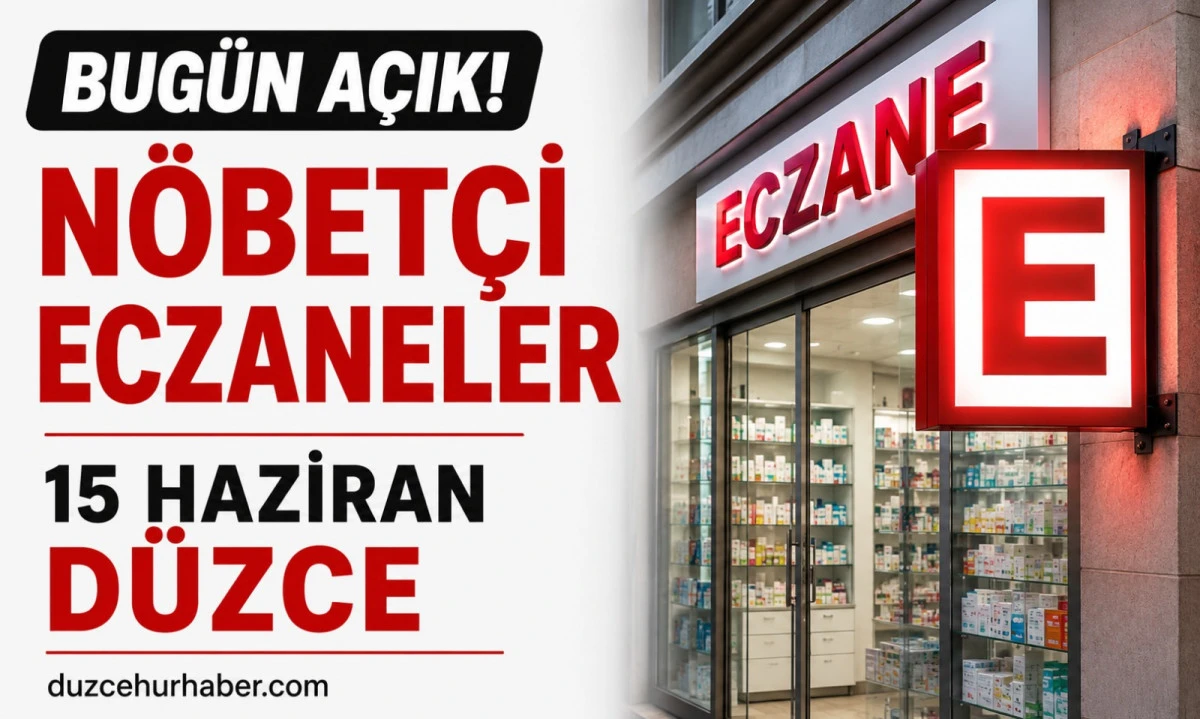 Düzce Nöbetçi Eczaneleri 15 Haziran 2026 | Bugün Açık Eczaneler