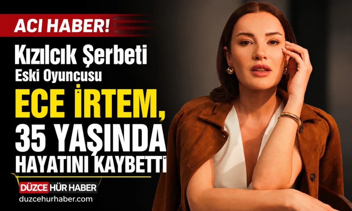 Ece İrtem, 35 yaşında hayatını kaybetti