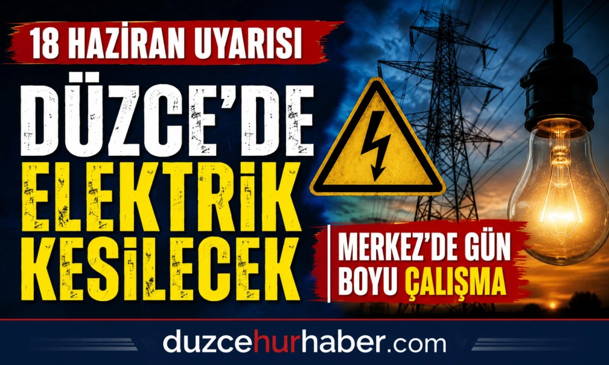 Düzce elektrik kesintisi 18 Haziran 2026: Merkez’de gün boyu sürecek çalışmalar var