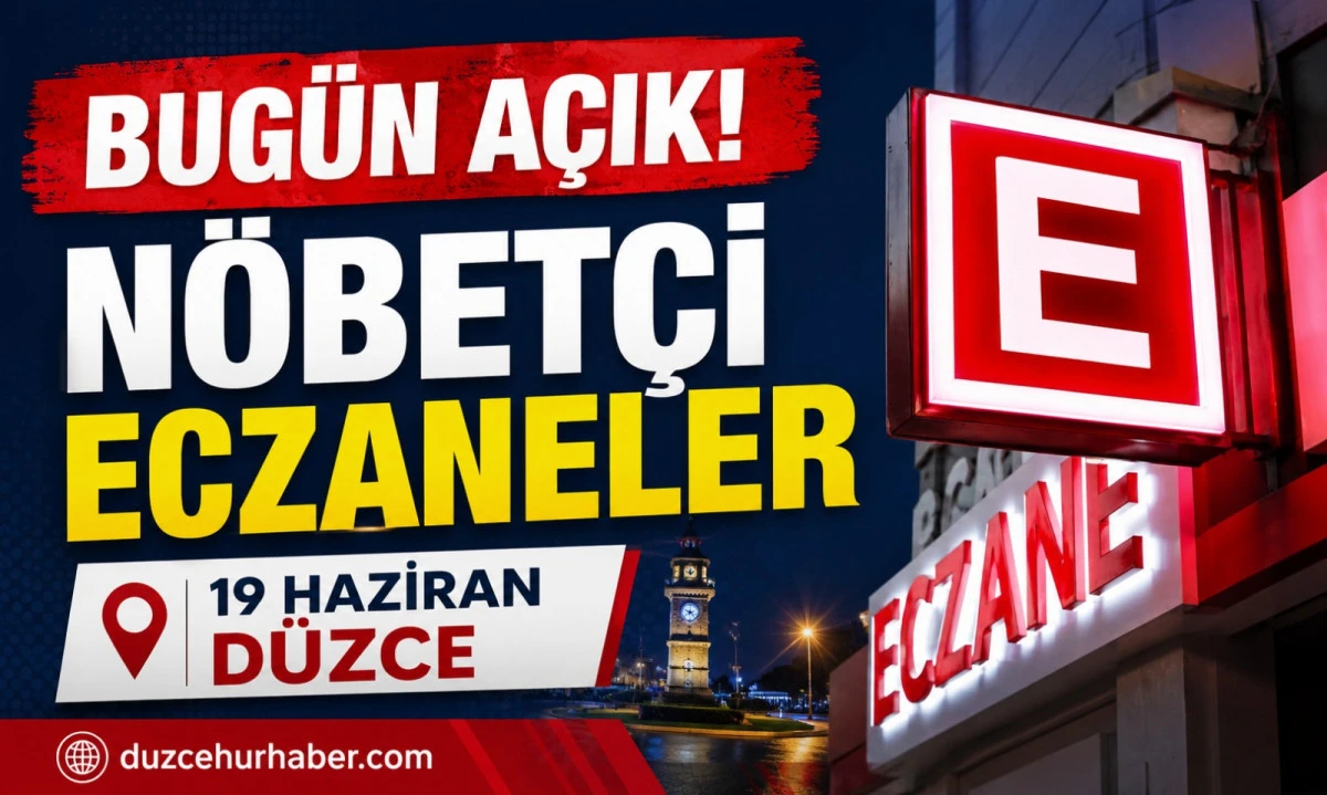 Düzce Nöbetçi Eczaneleri 19 Haziran 2026 | Bugün Açık Eczaneler