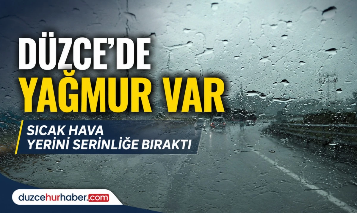 Düzce’de Yağmur Etkisini Artırdı! Sıcak Hava Yerini Serinliğe Bıraktı