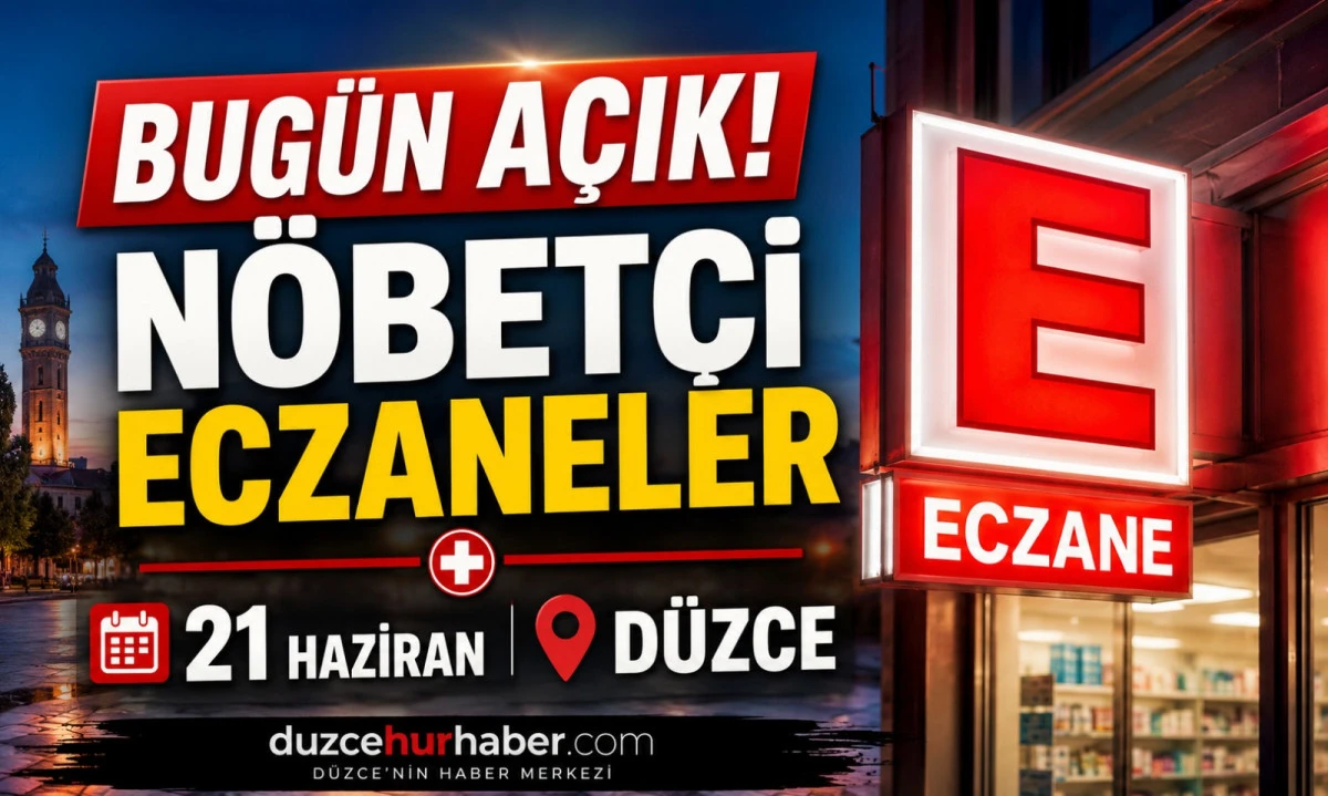 Düzce Nöbetçi Eczaneleri 21 Haziran 2026 | Bugün Açık Eczaneler