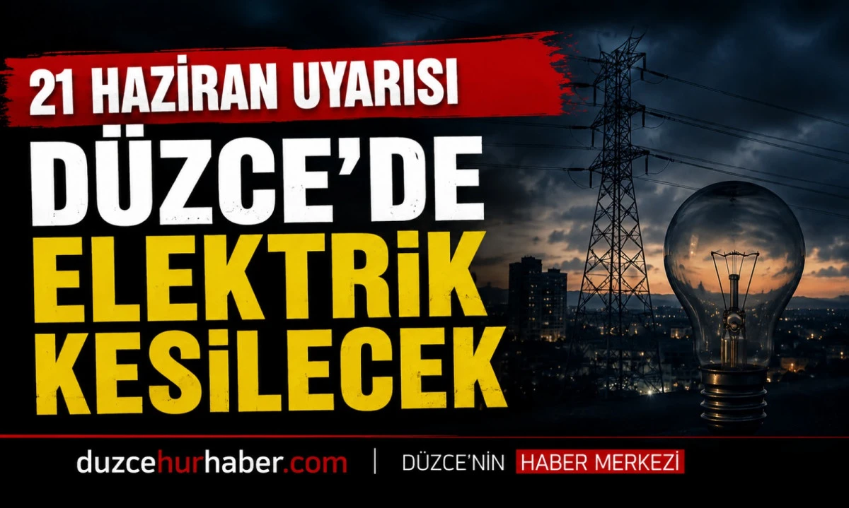 Düzce’de 21 Haziran elektrik kesintisi: Merkez ve Kaynaşlı için yeni liste