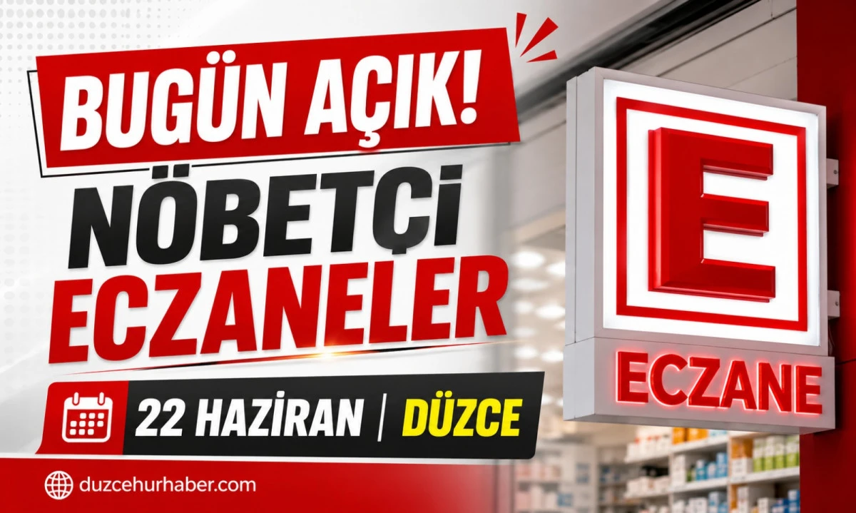 Düzce Nöbetçi Eczaneleri 22 Haziran 2026 | Bugün Açık Eczaneler
