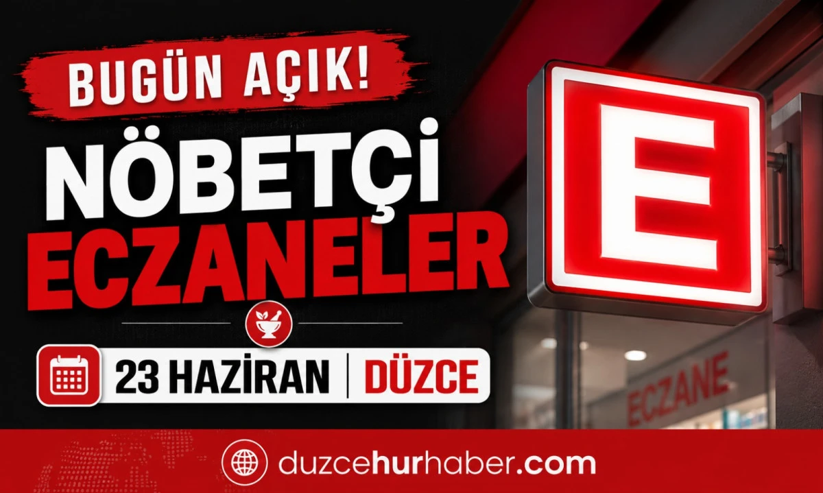 Düzce Nöbetçi Eczaneleri 23 Haziran 2026 | Bugün Açık Eczaneler