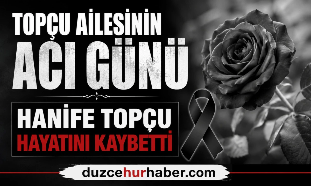 Topçu ailesinin acı günü: Hanife Topçu hayatını kaybetti