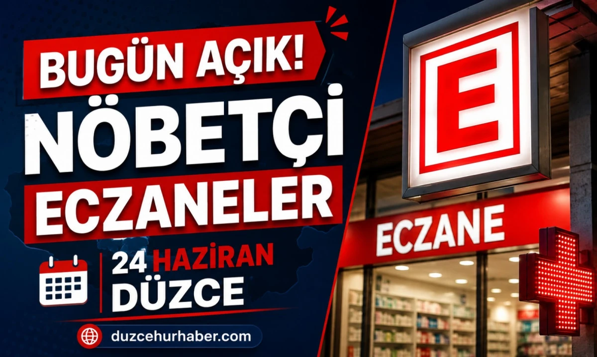 Düzce Nöbetçi Eczaneleri 24 Haziran 2026 | Bugün Açık Eczaneler