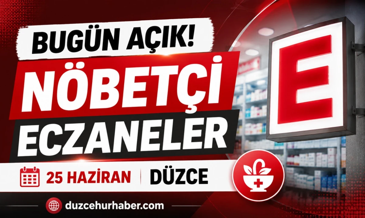 Düzce Nöbetçi Eczaneleri 25 Haziran 2026 | Bugün Açık Eczaneler