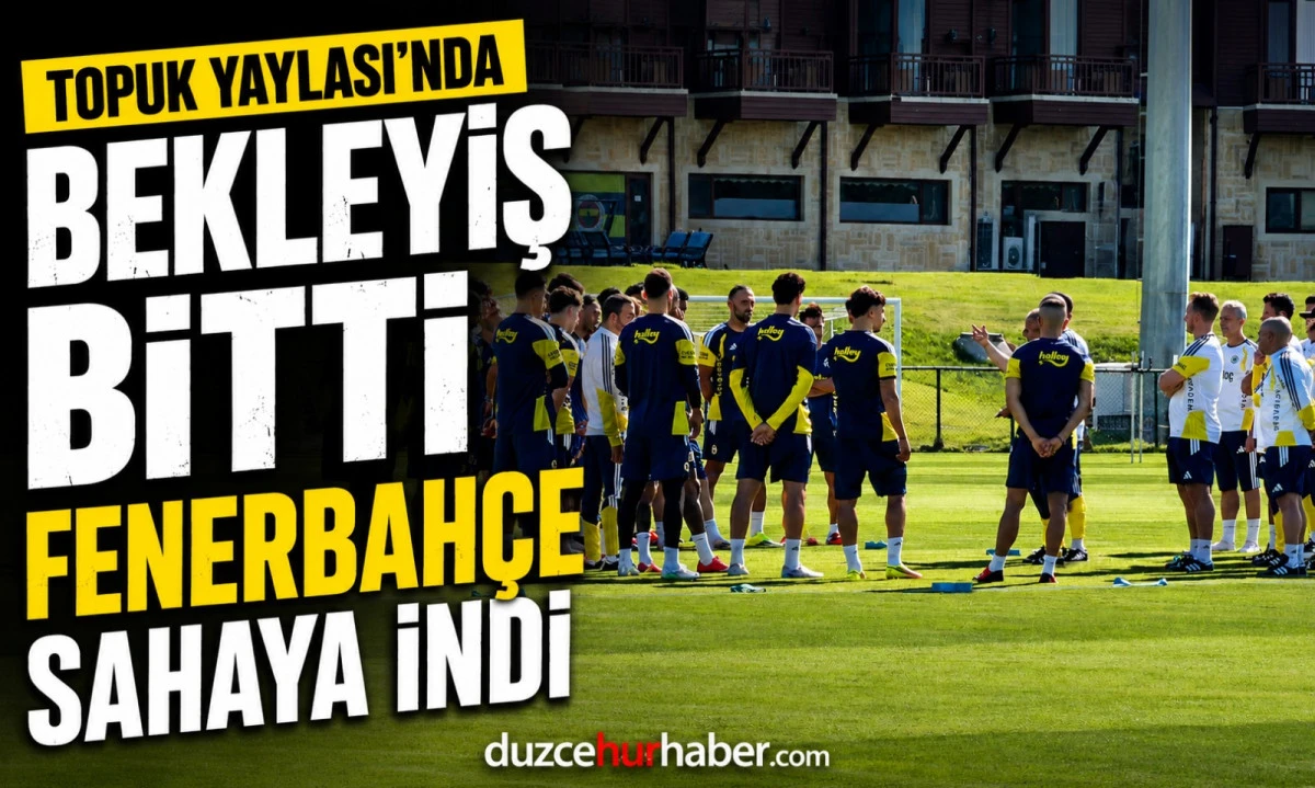 Fenerbahçe Topuk Yaylası'nda İlk Mesaiye Çıktı