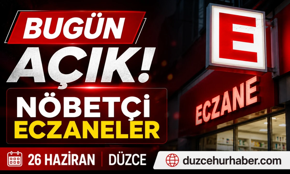 Düzce Nöbetçi Eczaneleri 26 Haziran 2026 | Bugün Açık Eczaneler