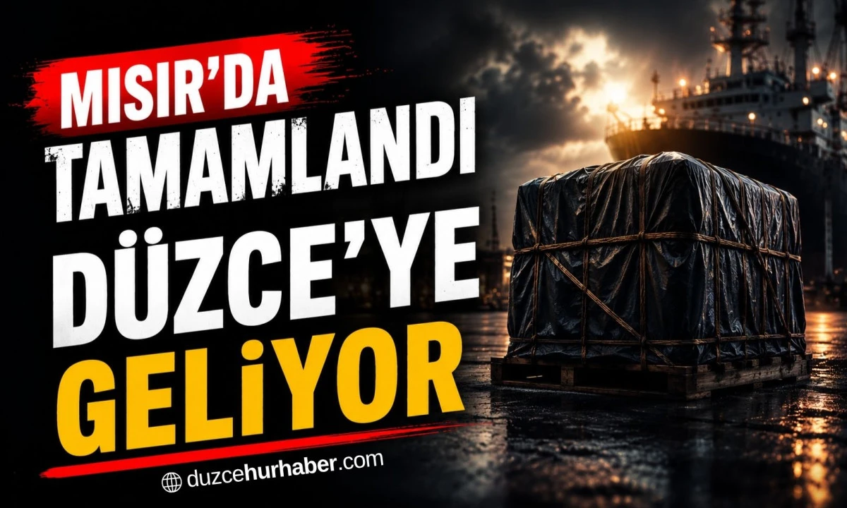 MISIR'DA TAMAMLANDI DÜZCE'YE GELİYOR