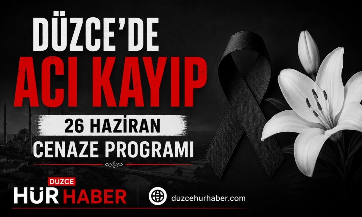 Düzce’de bugün hayatını kaybedenler açıklandı (26 Haziran 2026)