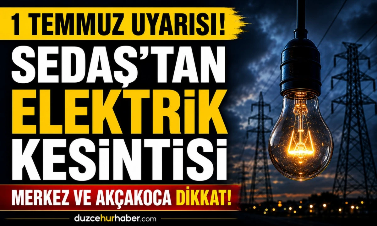 SEDAŞ duyurdu: Düzce’de 1 Temmuz kesinti listesi