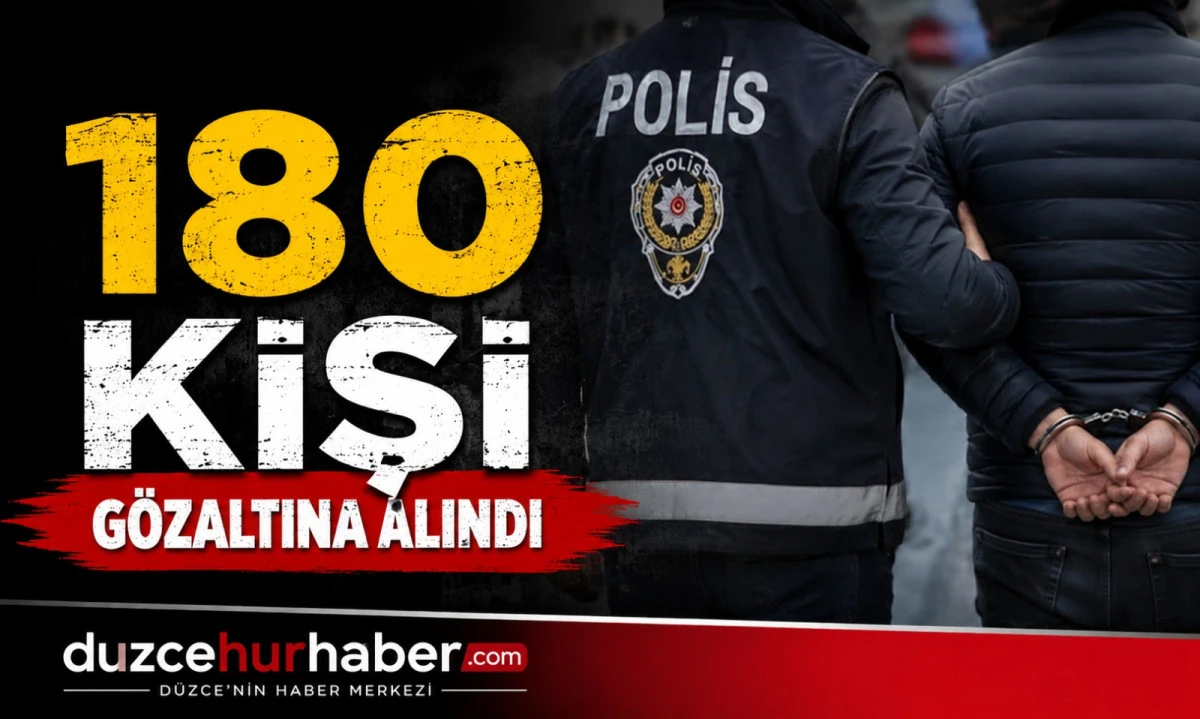 180 kişi gözaltına alındı 