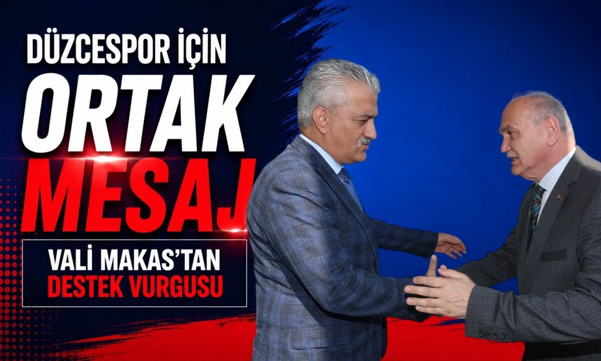 Vali Makas: Düzcespor İçin Tüm Paydaşlar Ortak Sorumluluk Alacak