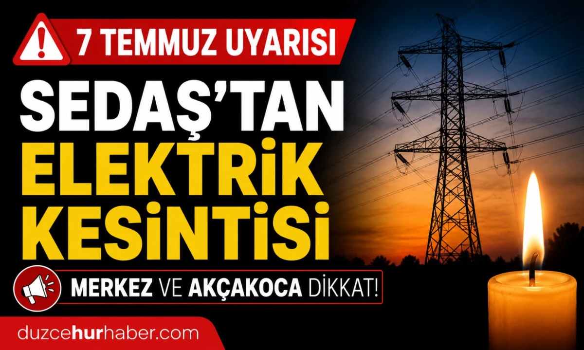 Düzce elektrik kesintisi 7 Temmuz: SEDAŞ programı açıklandı