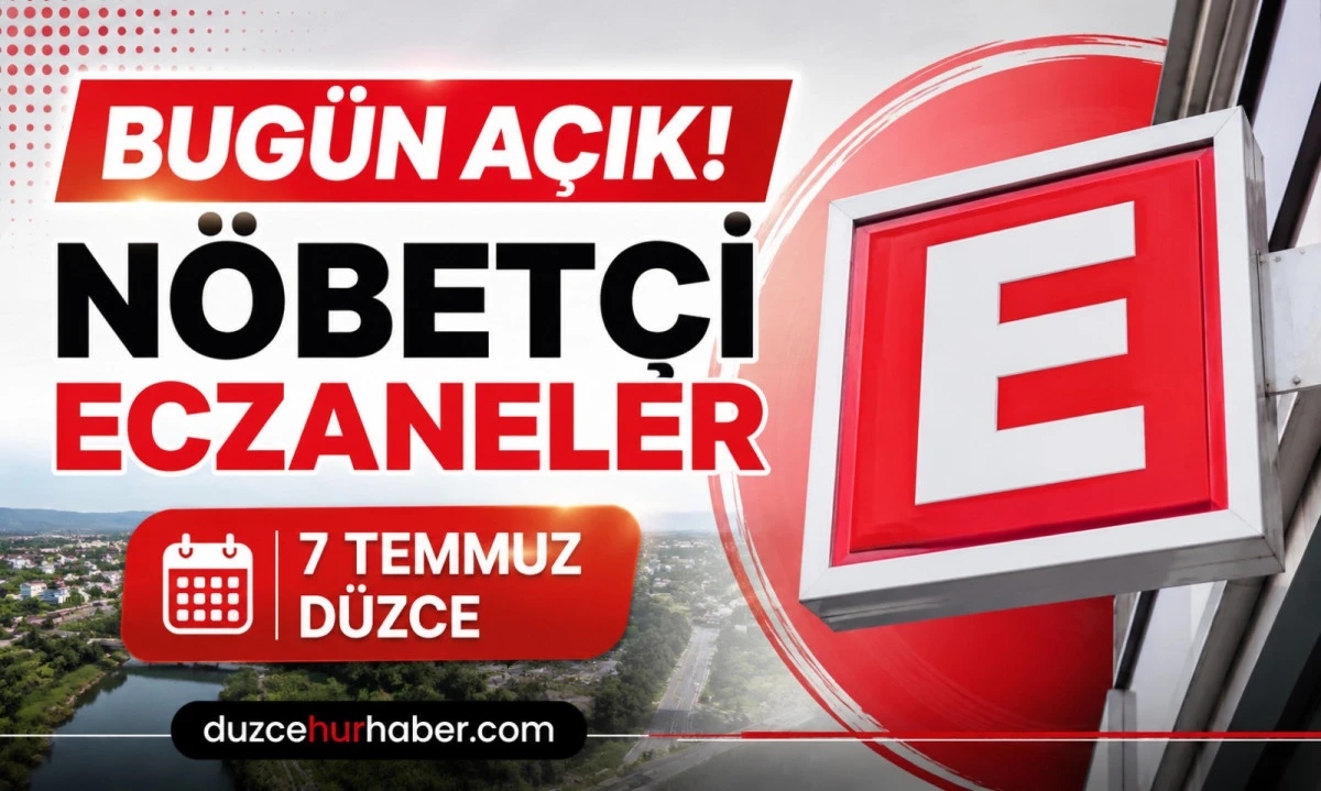 Düzce Nöbetçi Eczaneleri 7 Temmuz 2026 | Bugün Açık Eczaneler