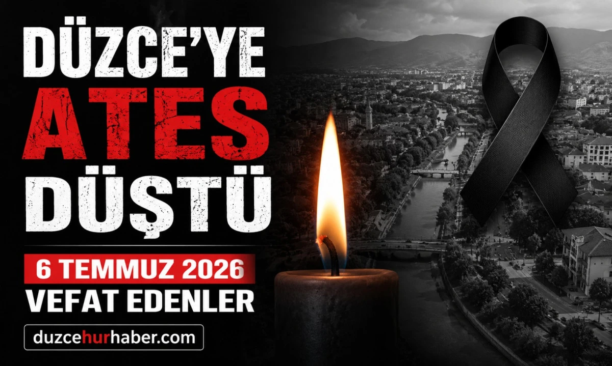 Düzce’de bugün ateş düştü hayatını kaybedenler açıklandı (6 Temmuz 2026)