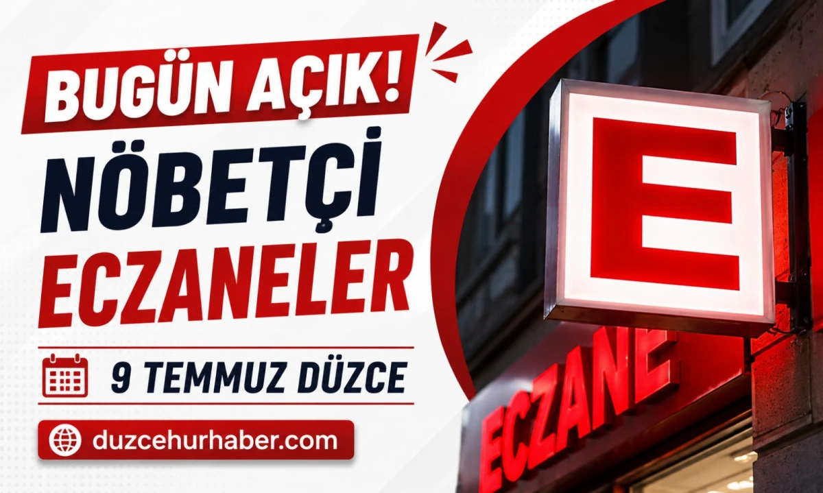 Düzce Nöbetçi Eczaneleri 9 Temmuz 2026 | Bugün Açık Eczaneler