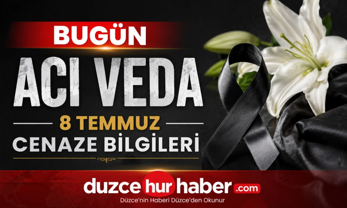 Düzce’de bugün hayatını kaybedenler açıklandı (8 Temmuz 2026)
