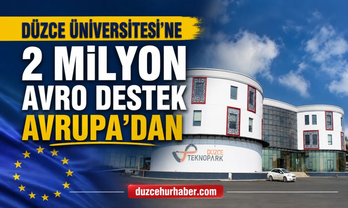 Avrupa'dan Düzce Üniversitesi'ne 2 milyon avroluk dev güven
