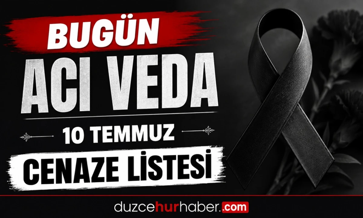 Düzce’de bugün hayatını kaybedenler açıklandı (10 Temmuz 2026)