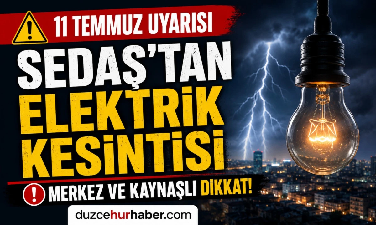 SEDAŞ duyurdu: Düzce'de büyük kesinti 11 Temmuz 2026 