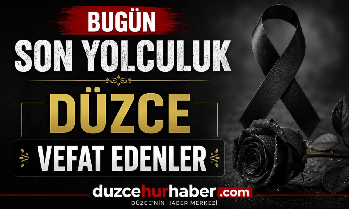 Düzce’de bugün hayatını kaybedenler açıklandı (11 Temmuz 2026)