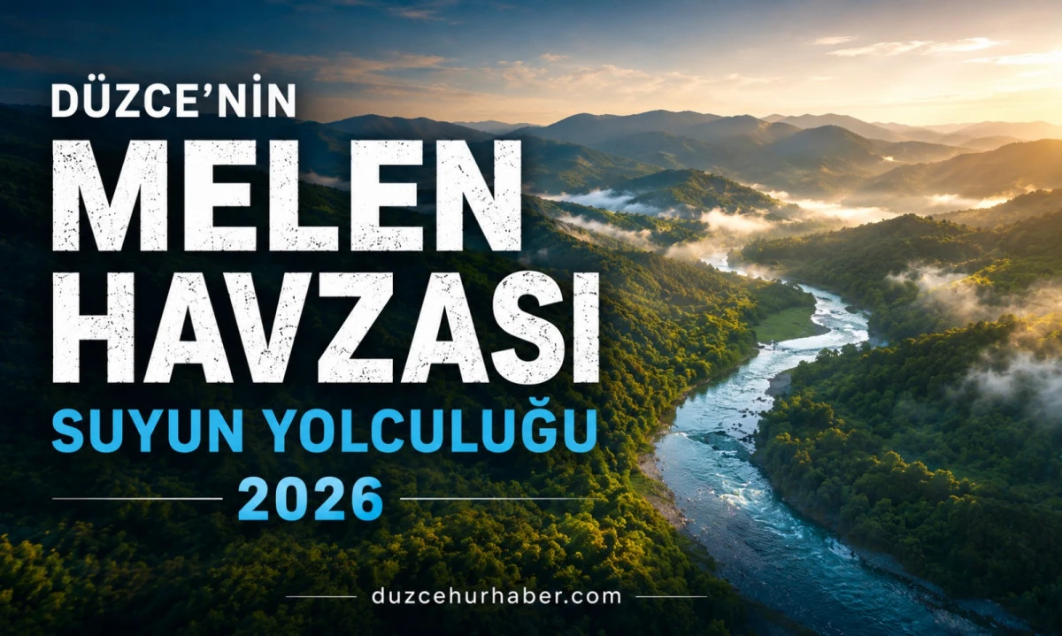 Düzce Melen Havzası Rehberi: Büyük Melen'den İstanbul'a Uzanan Su Yolculuğu
