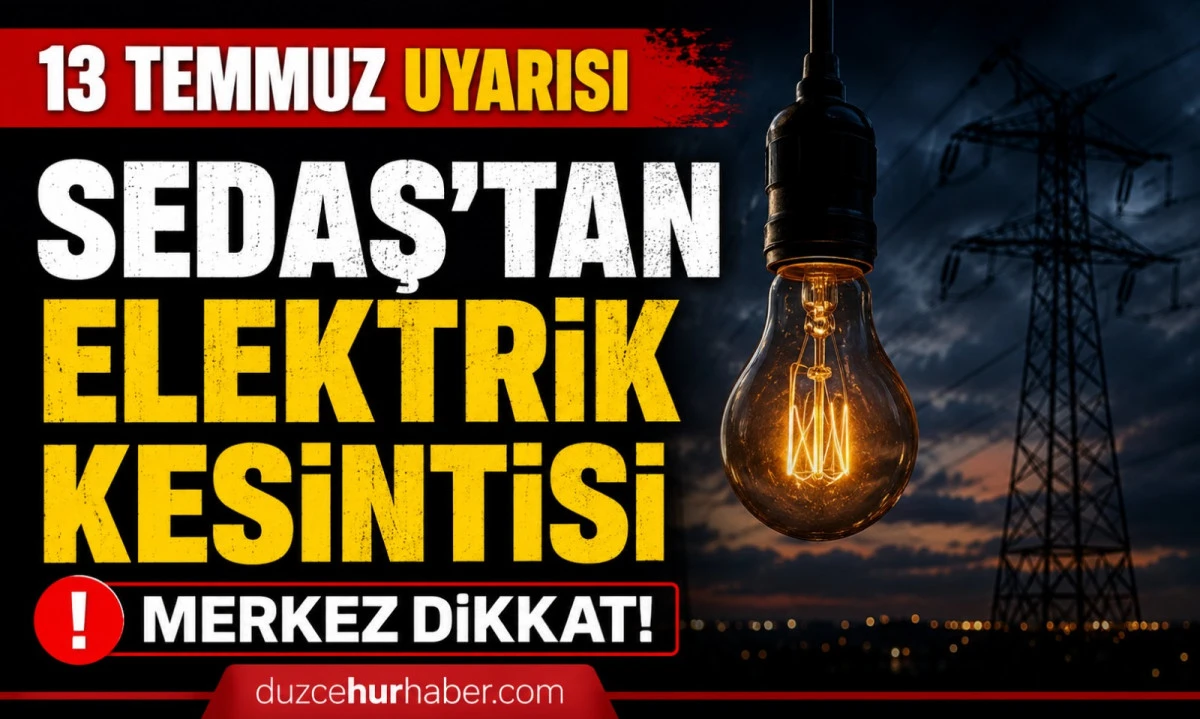 Düzce'de 13 Temmuz pazartesi kesintisi! SEDAŞ programı yayımlandı