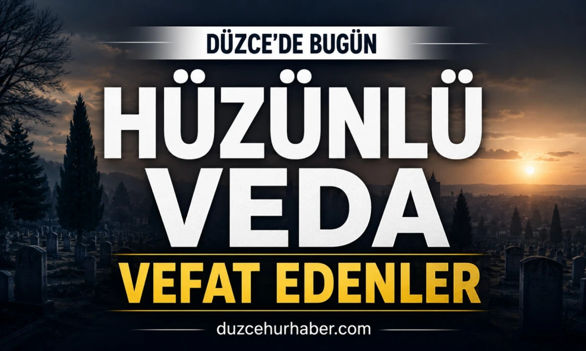 Düzce’de bugün hayatını kaybedenler açıklandı (13 Temmuz 2026)