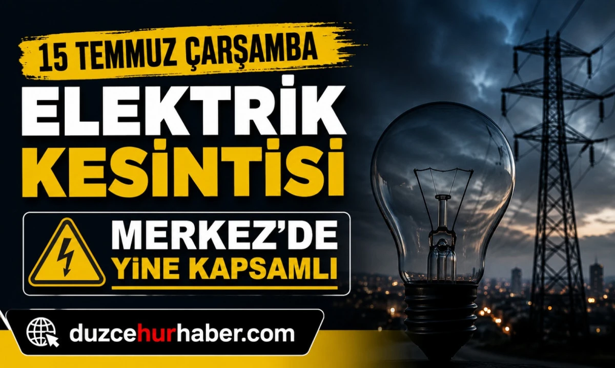 15 Temmuz’da Düzce’de elektrik kesilecek: Merkez listede