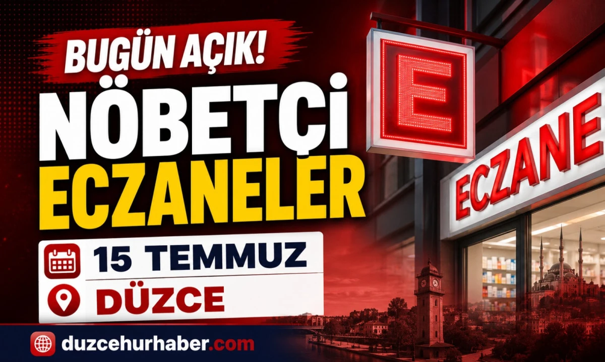 15 Temmuz 2026 Düzce Nöbetçi Eczaneleri | Gün Boyu Açık Eczaneler