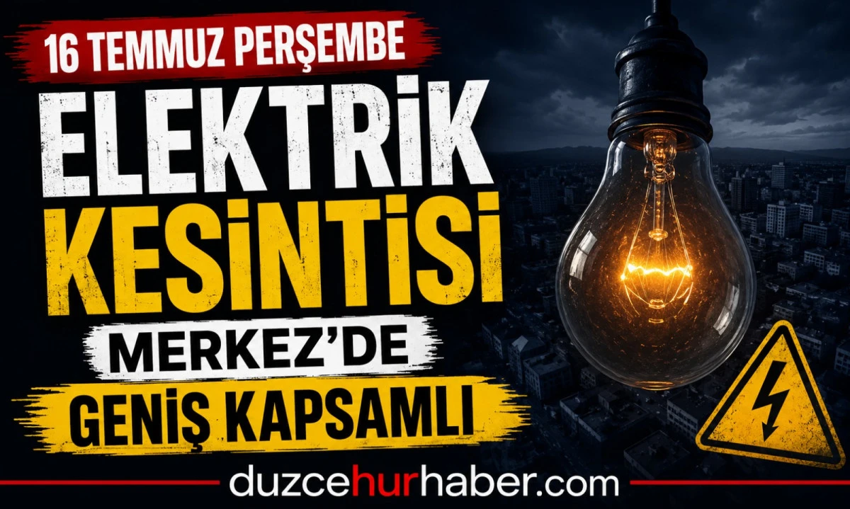 Düzce'de 16 Temmuz elektrik kesintisi! SEDAŞ programı açıklandı