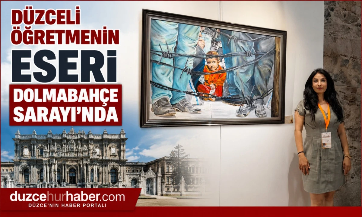 Düzceli Öğretmenin Eseri Dolmabahçe Sarayı'nda Sergileniyor