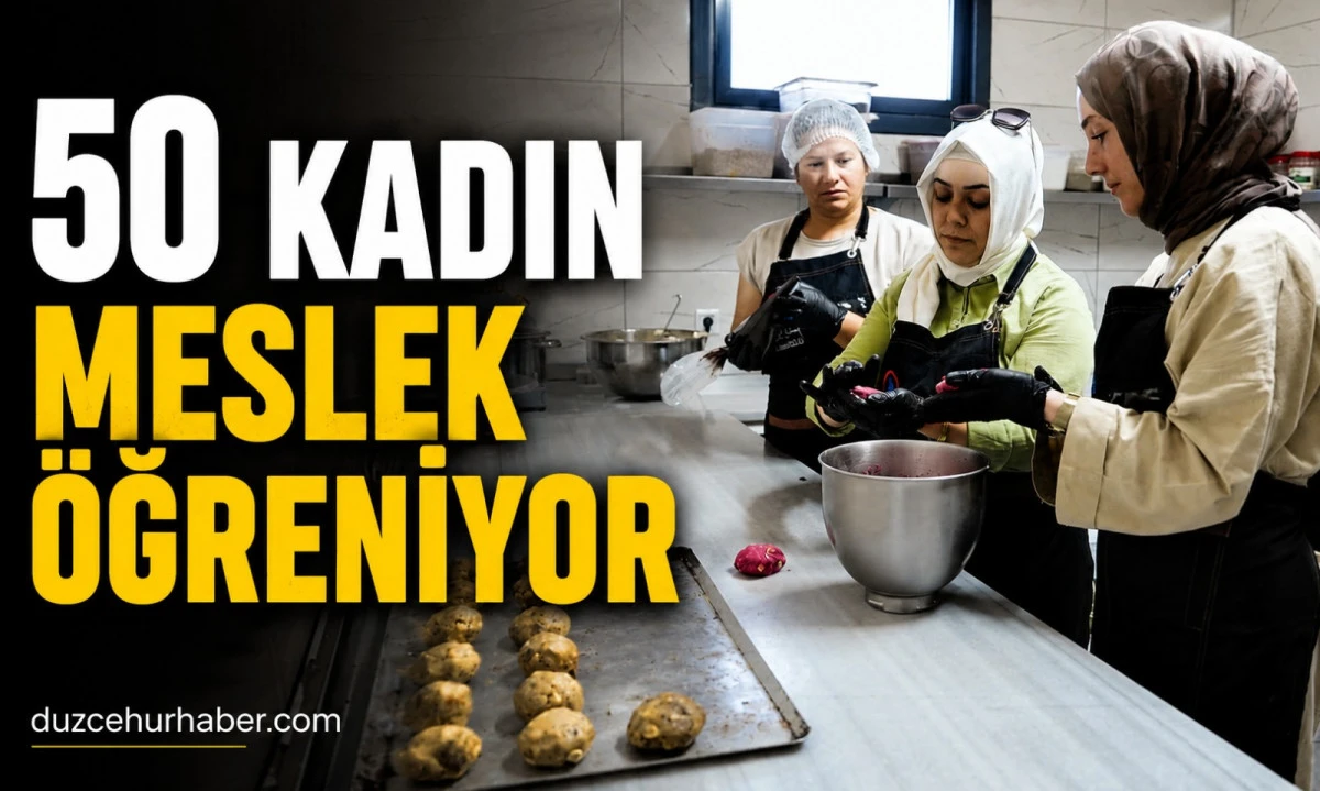 Düzce'de 50 Kadın Meslek Edinerek İstihdama Hazırlanıyor