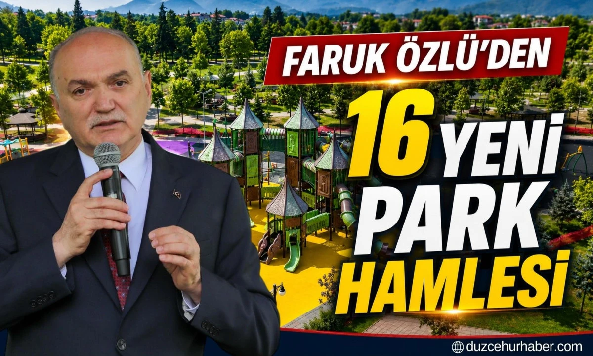 Faruk Özlü'nden Düzce'ye 16 Yeni Park Hamlesi
