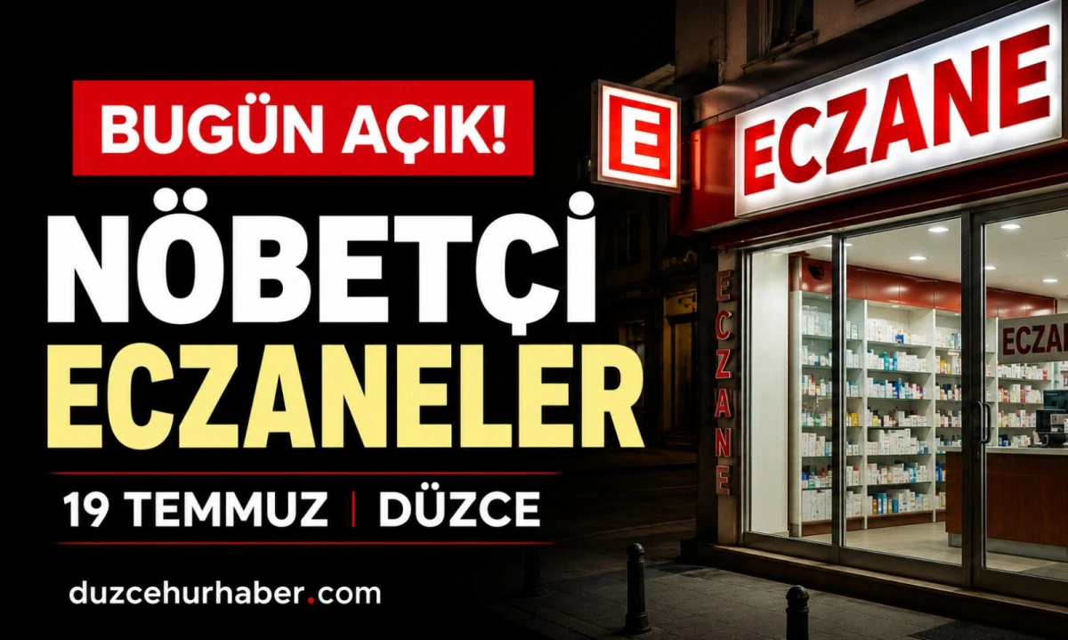Düzce Nöbetçi Eczaneleri 19 Temmuz 2026 | Merkez ve İlçelerde Güncel Liste