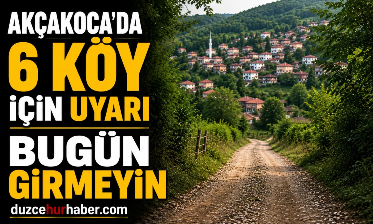 Akçakoca'da Alarm Verildi! 20 Temmuz'da Bu 6 Köye Girmeyin