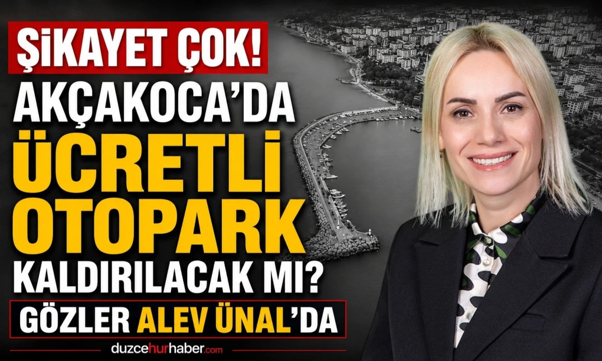 Akçakoca'da ücretli otopark kaldırılacak mı? Gözler Alev Ünal'da