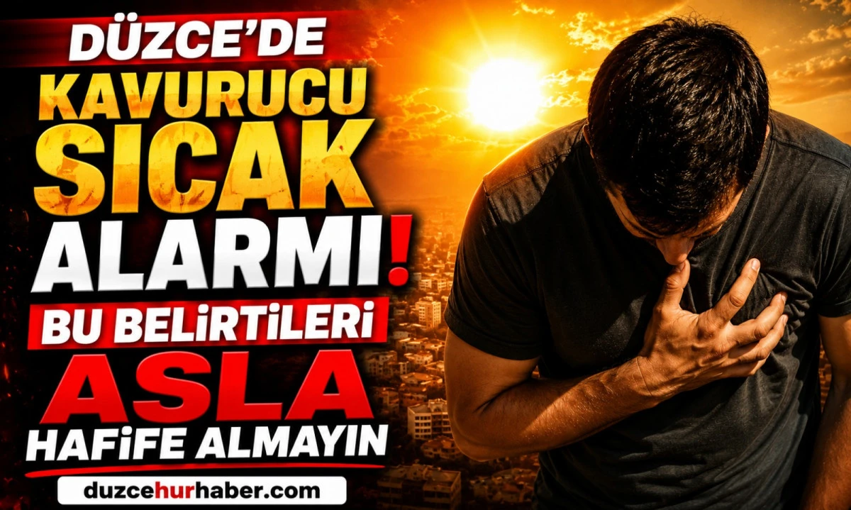 Düzce'de kavurucu sıcak alarmı! Bu belirtileri asla hafife almayın