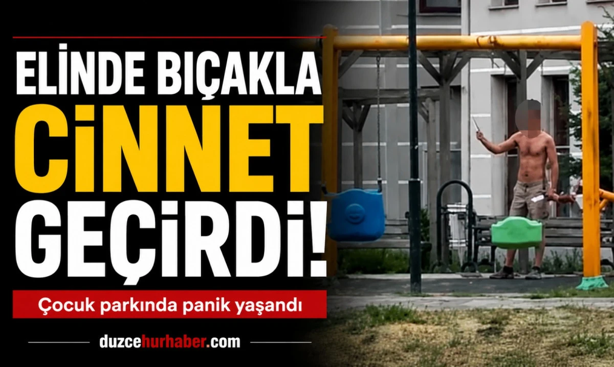 Çocuk Parkında Elinde Bıçakla Dehşet Saçtı! Polis Güçlükle İkna Etti