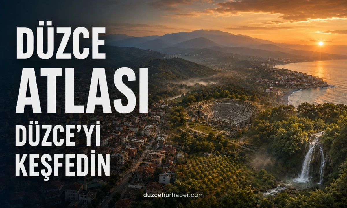 Düzce Atlası: İlçeler, Gezilecek Yerler, Tarih, Doğa ve Düzce Hakkında Her Şey