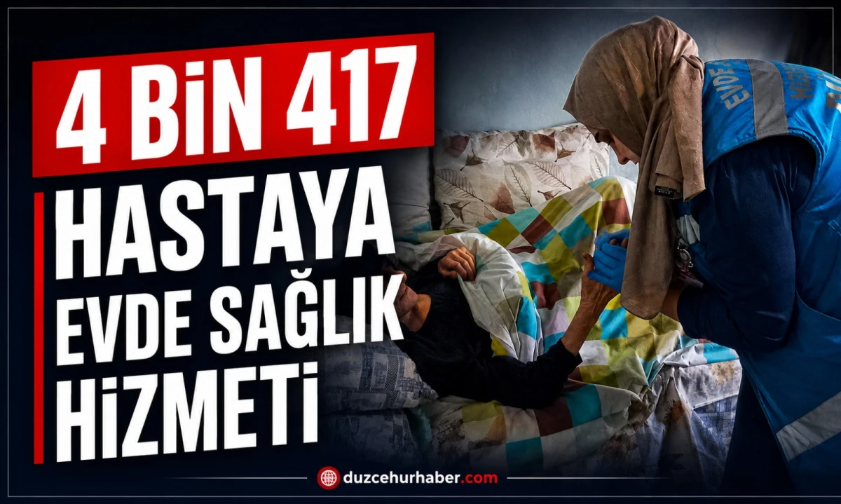 Düzce'de evde sağlık hizmetlerinde 6 ayın bilançosu! 4 bin 417 hastaya ulaşıldı