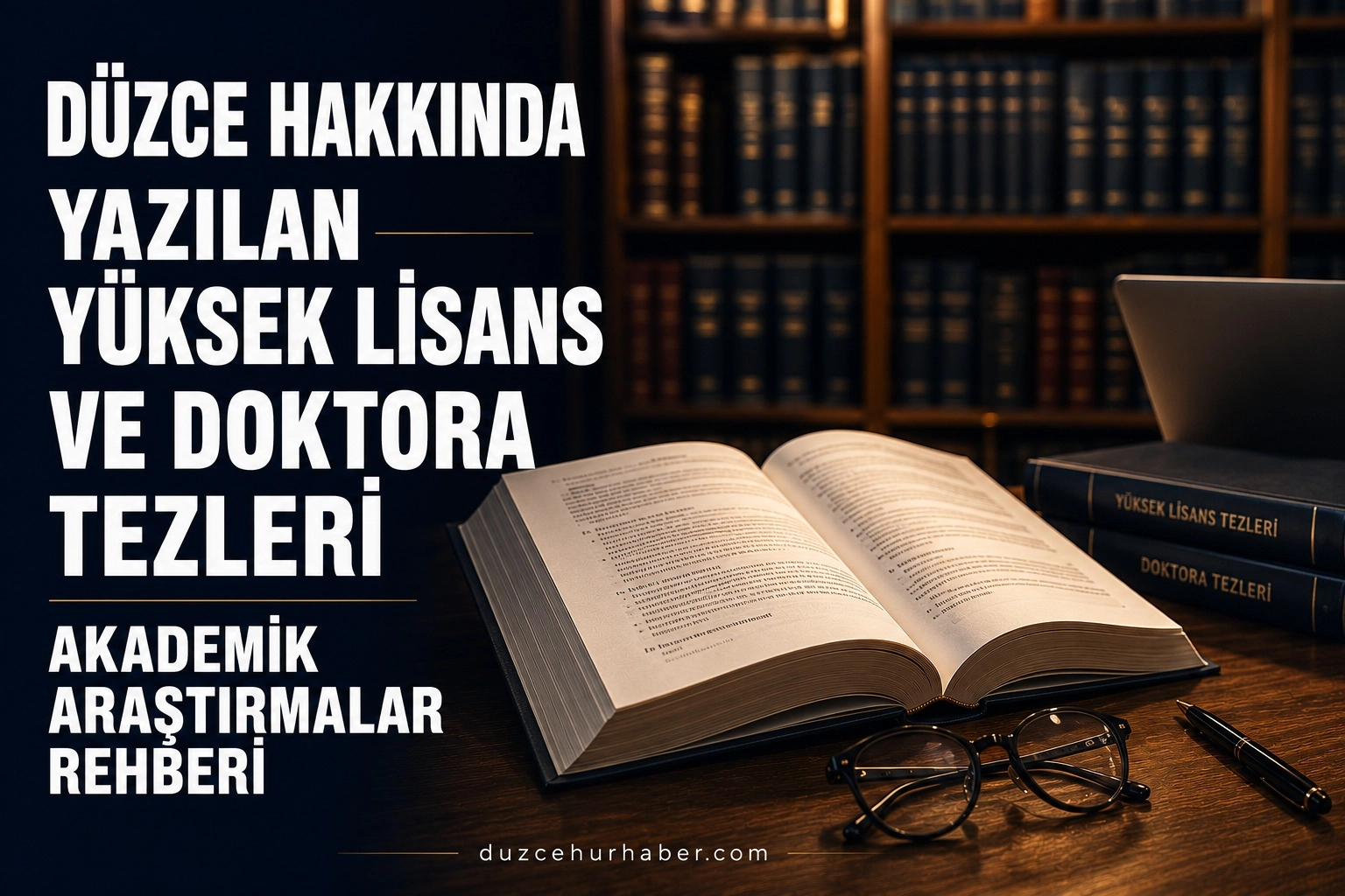Düzce Hakkında Yazılmış Yüksek Lisans ve Doktora Tezleri: Akademik Araştırmalar Rehberi