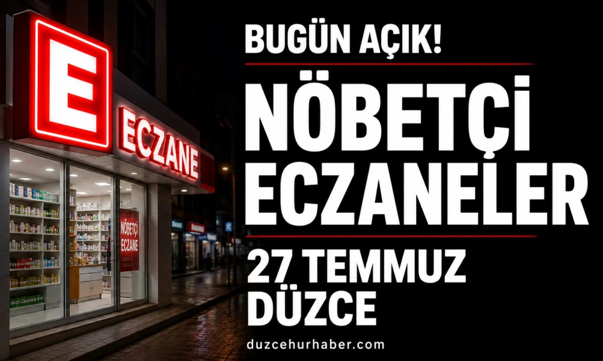 Düzce Nöbetçi Eczaneleri 27 Temmuz 2026 | Merkez ve İlçelerde Güncel Liste