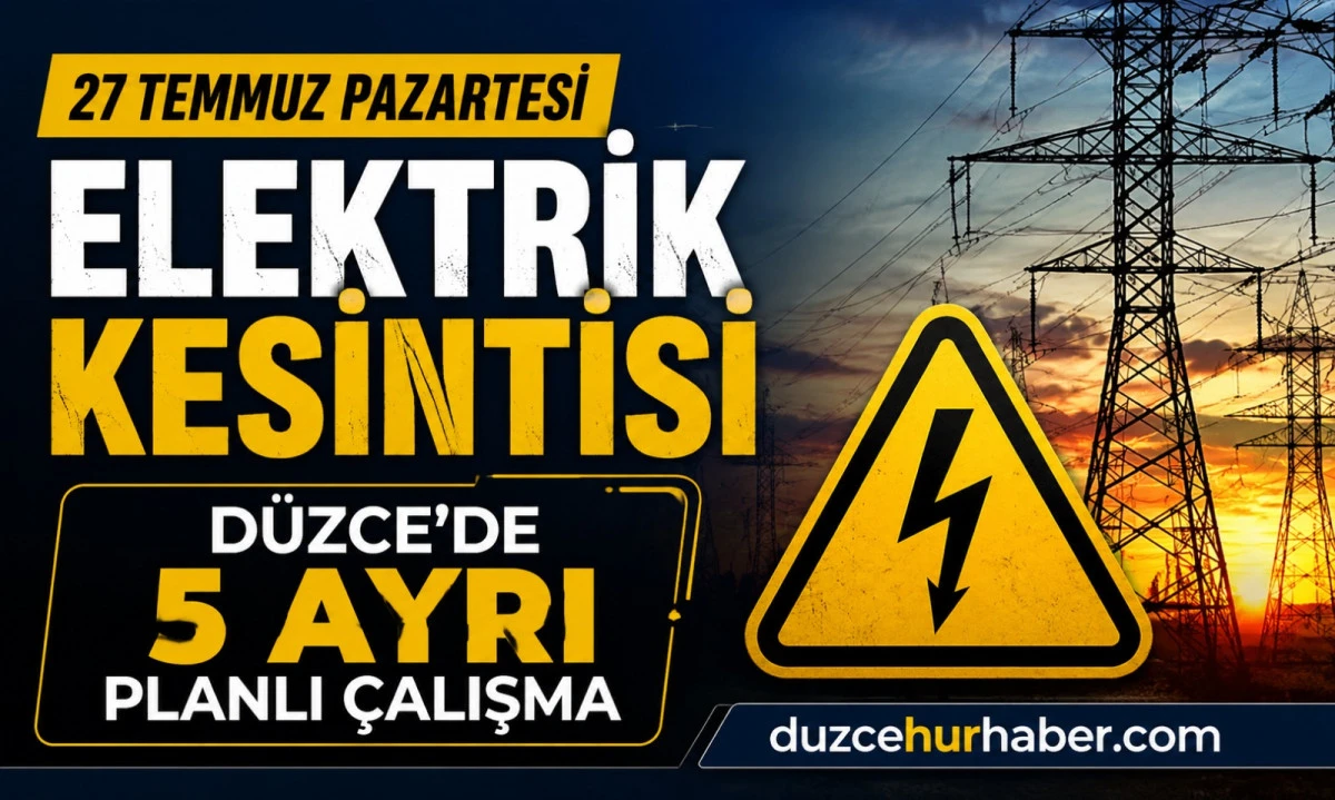 SEDAŞ paylaştı: Düzce'de 27 Temmuz elektrik kesintisi