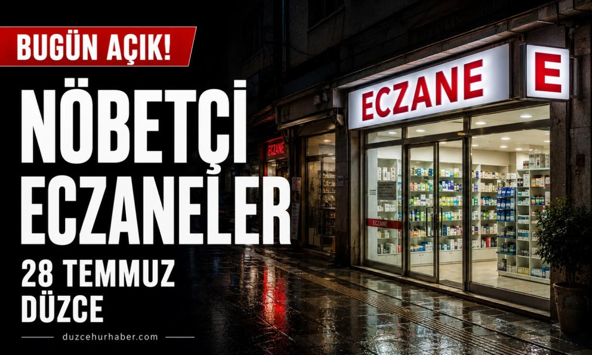 Düzce Nöbetçi Eczaneleri 28 Temmuz 2026 | Merkez ve İlçelerde Güncel Liste