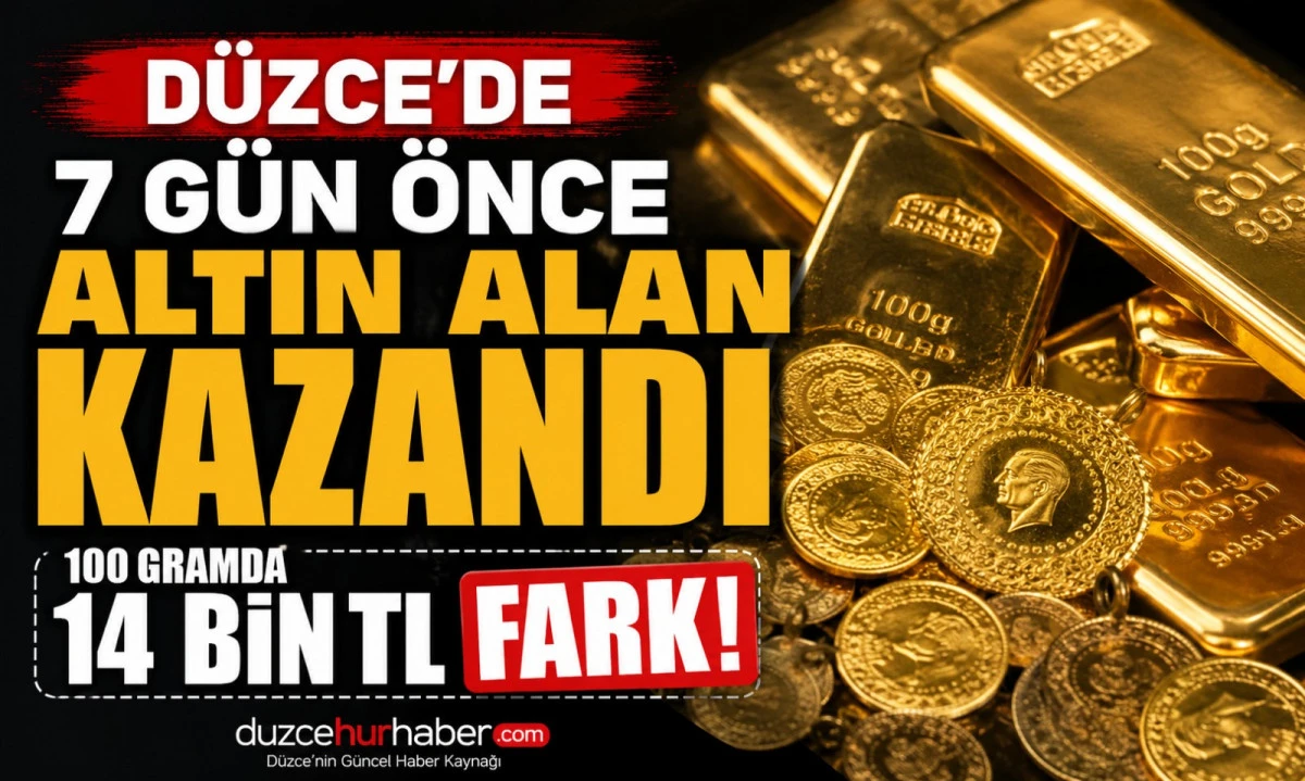 Düzce'de 7 gün önce altın alan kazandı! 100 gramda fark 14 bin lirayı aştı