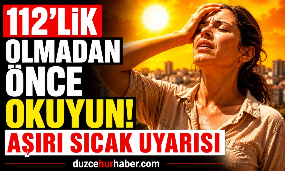 112'lik olmadan önce okuyun! Uzmandan sıcak hava uyarısı